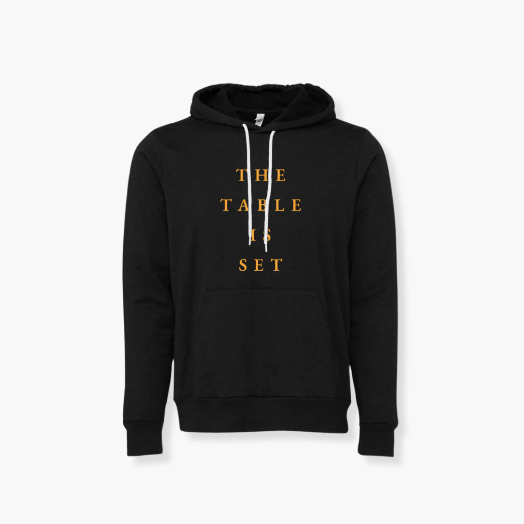 THE TABLE IS SET HOODIE
