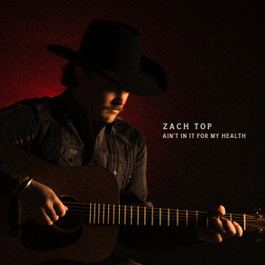 Zach Top album AIN’T IN IT FOR MY HEALTH